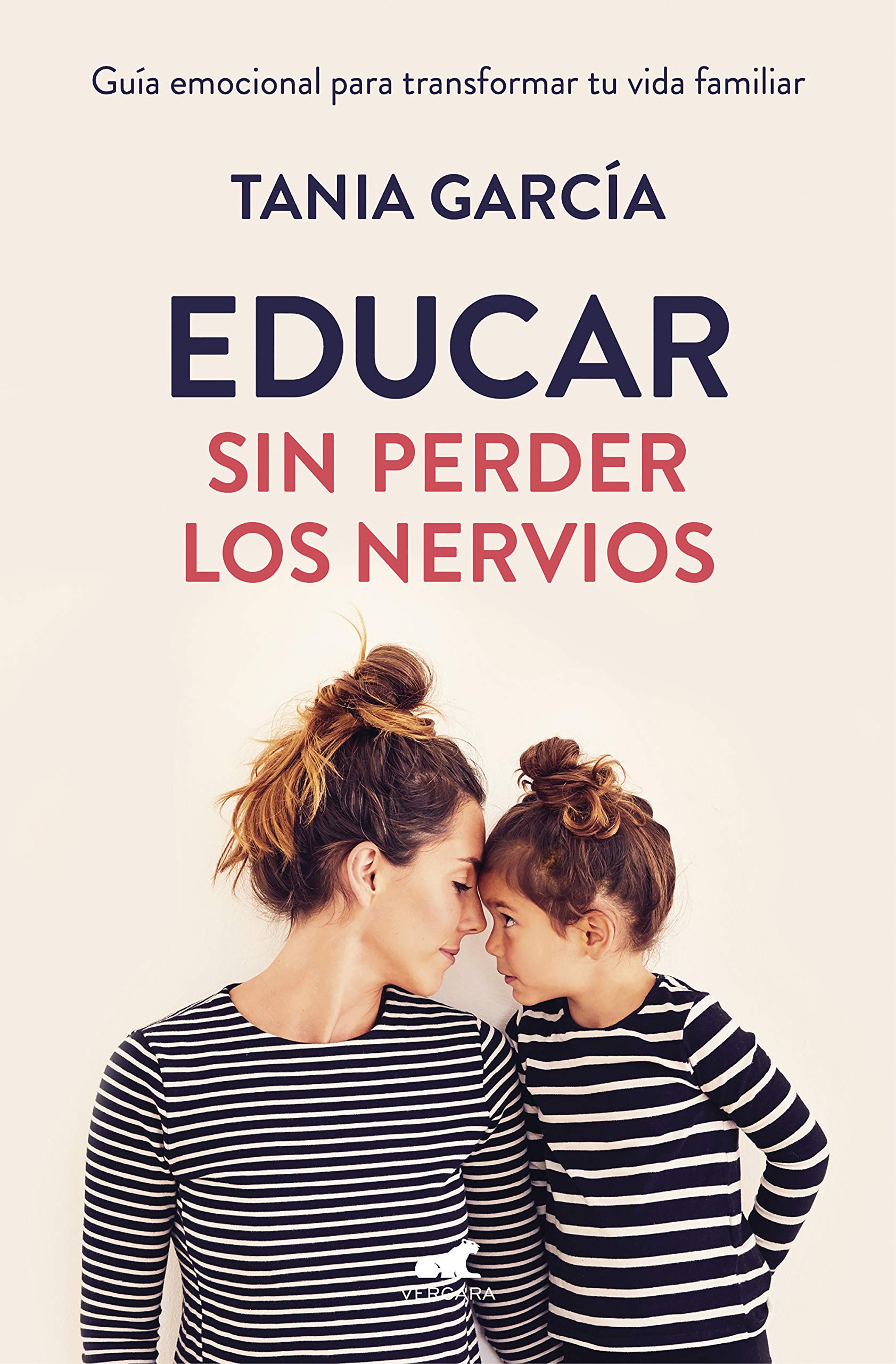 Educar sin perder los nervios: Guía emocional para transformar tu vida familiar (Vergara)
