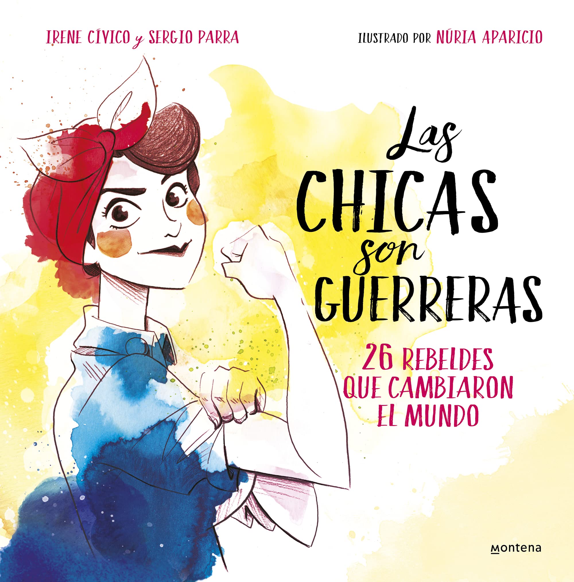 Las chicas son guerreras / Women Are Warriors: 25 Rebels Who Changed the World