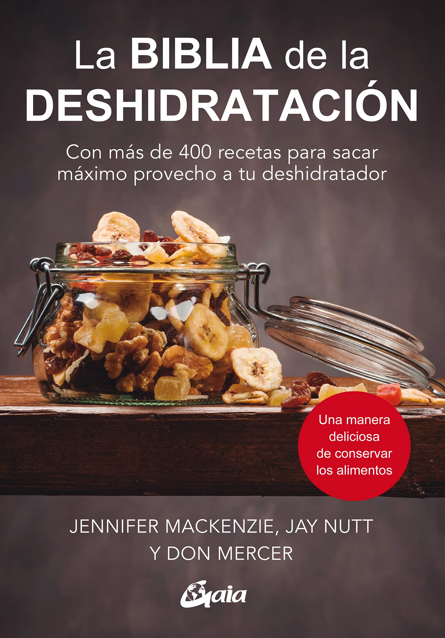 La biblia de la deshidratación: Con más de 400 recetas para sacar máximo provecho a tu deshidratador. (Nutrición y salud)
