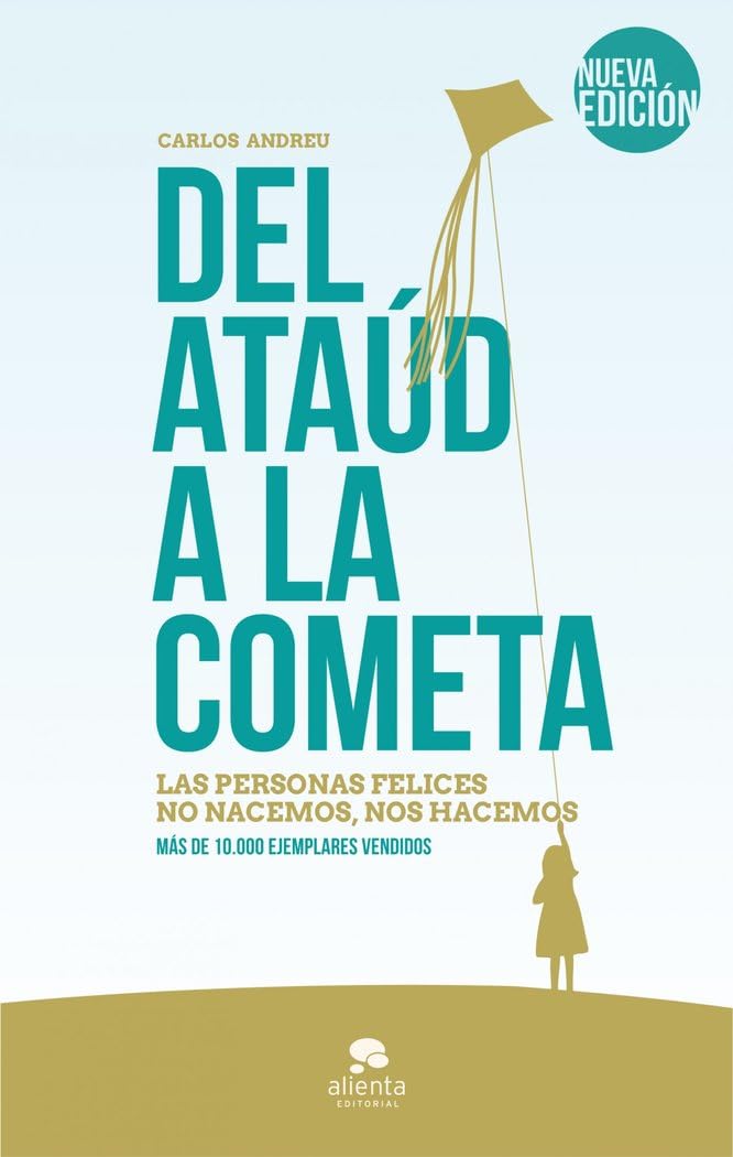 Del ataúd a la cometa: Las personas felices no nacemos, nos hacemos (Alienta)