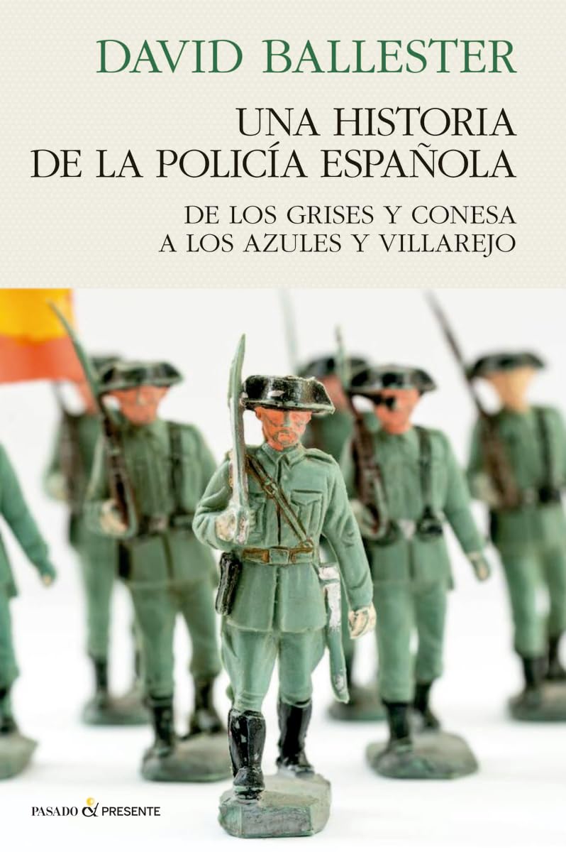 UNA HISTORIA DE POLICÍA ESPAÑOLA: DE LOS GRISES Y CONESA A LOS AZULES Y VILLAREJO