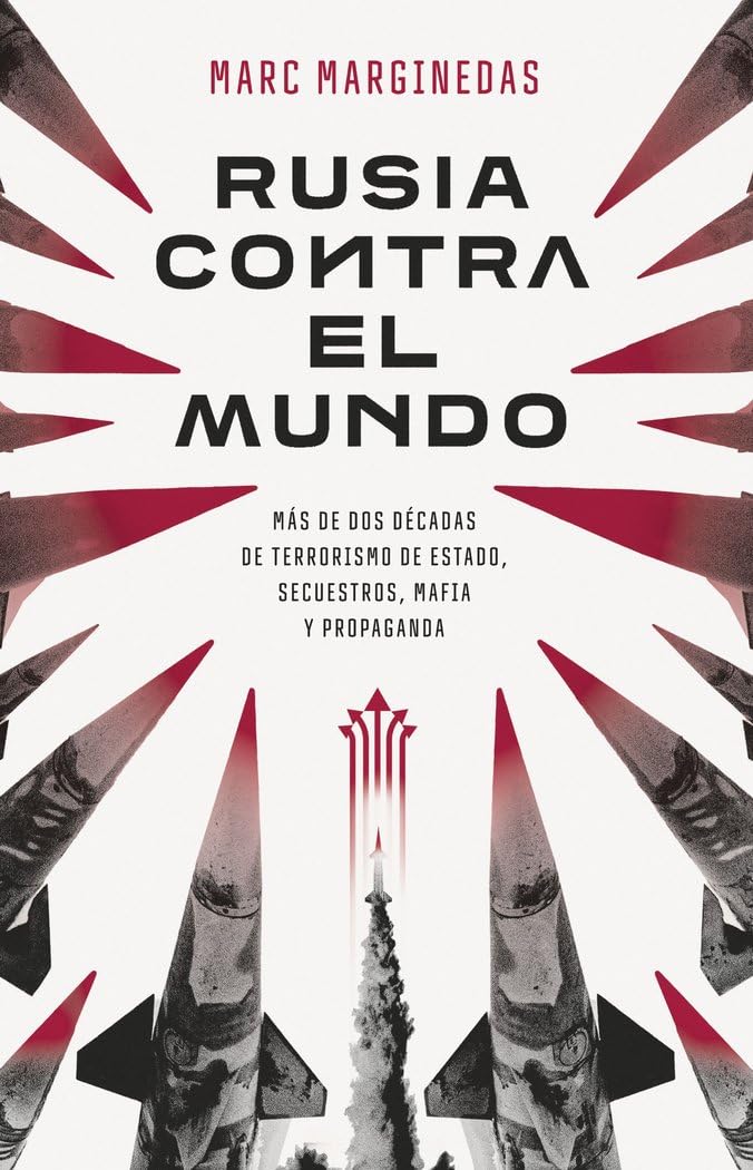 Rusia contra el mundo: Más de dos décadas de terrorismo de Estado, secuestros, mafia y propaganda (GEOPOLÍTICA)