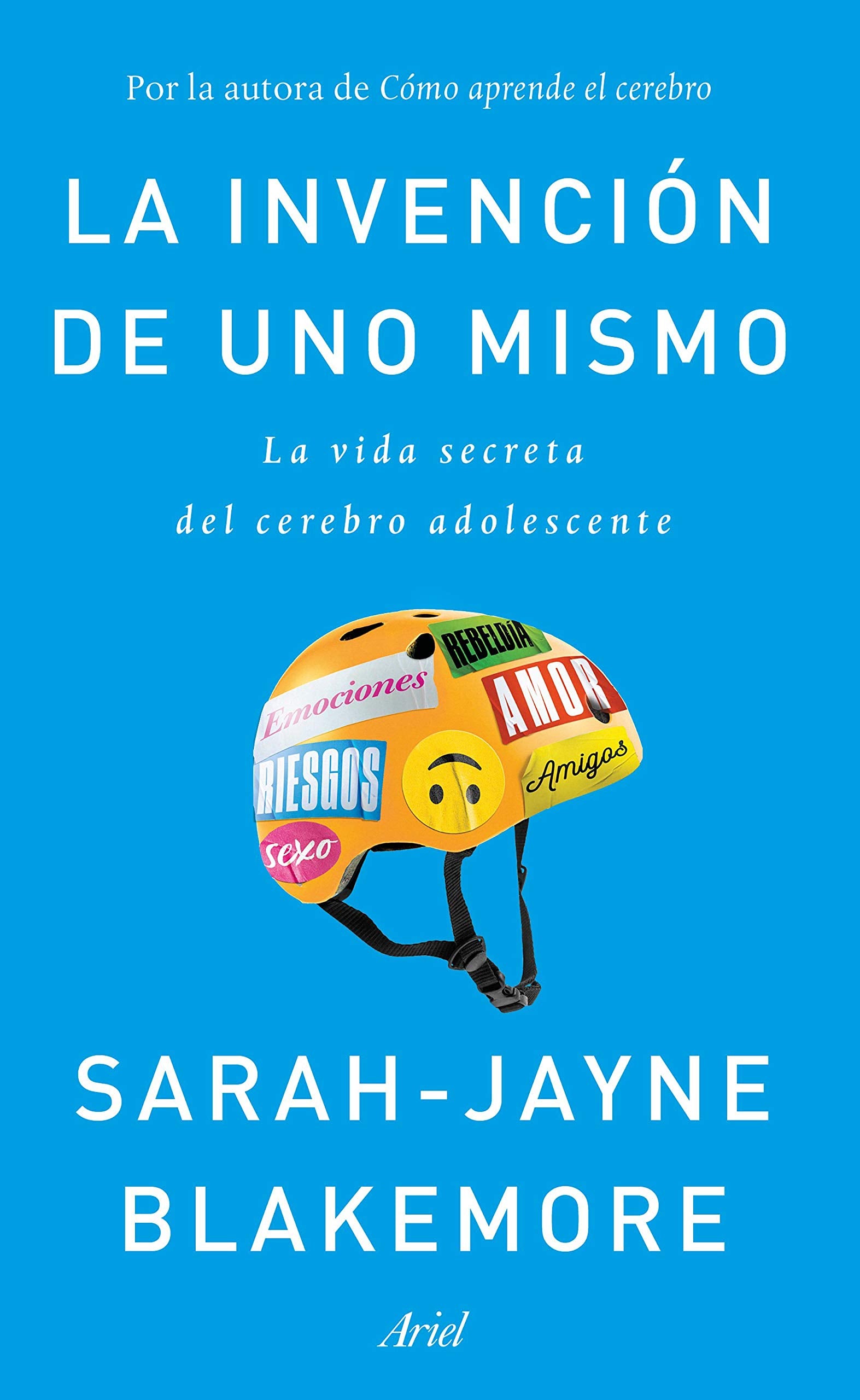 La invención de uno mismo: La vida secreta del cerebro adolescente (Ariel)