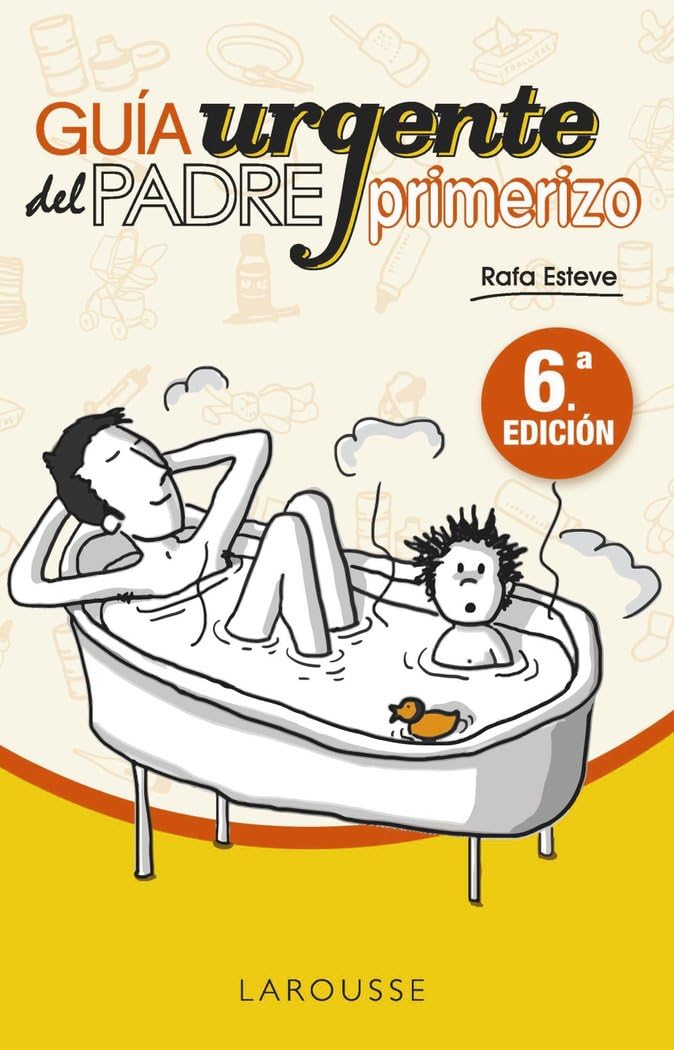 Guía urgente del padre primerizo (LAROUSSE - Libros Ilustrados/ Prácticos - Vida Saludable)