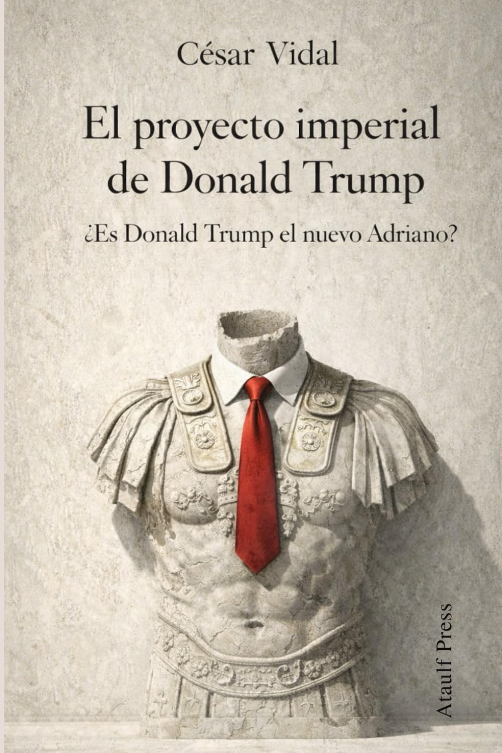 El proyecto imperial de Donald Trump: ¿Es Donald Trump el Adriano americano?