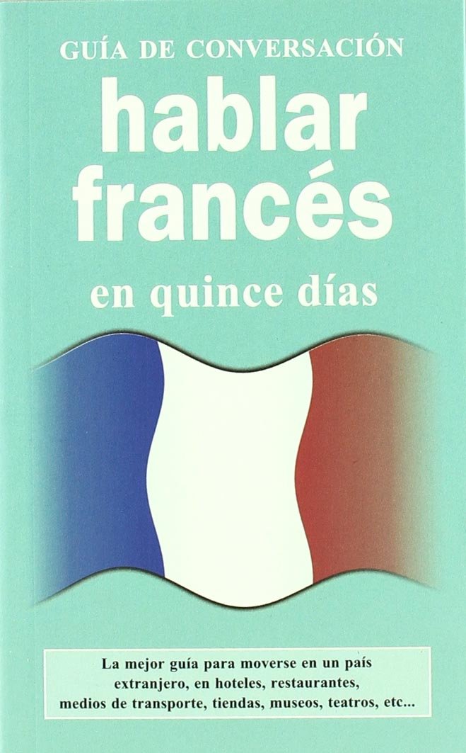 Hablar frances: En Quince Dias (GUIAS DE CONVERSACIÓN)