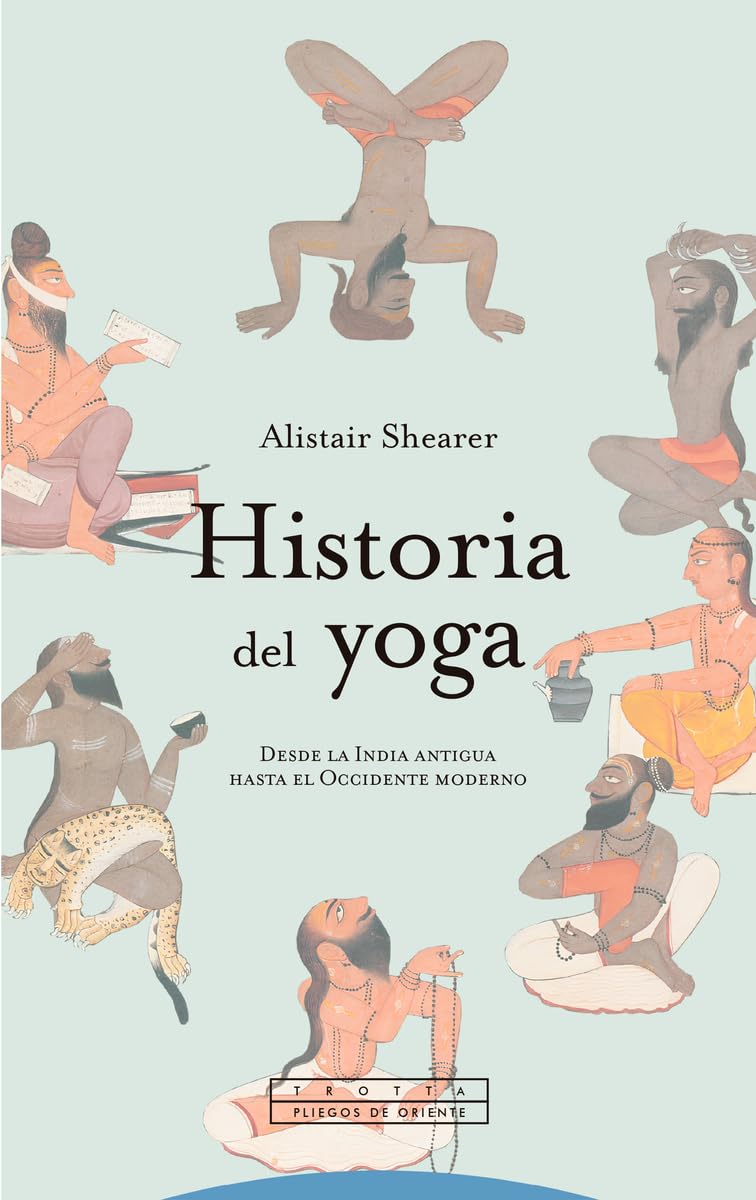 Historia del yoga: Desde la India antigua hasta el Occidente moderno (Pliegos de Oriente)