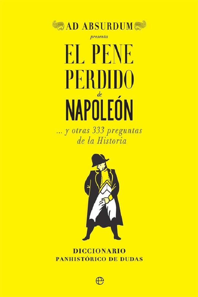 El pene perdido de napoleón: y otras 333 preguntas de la Historia