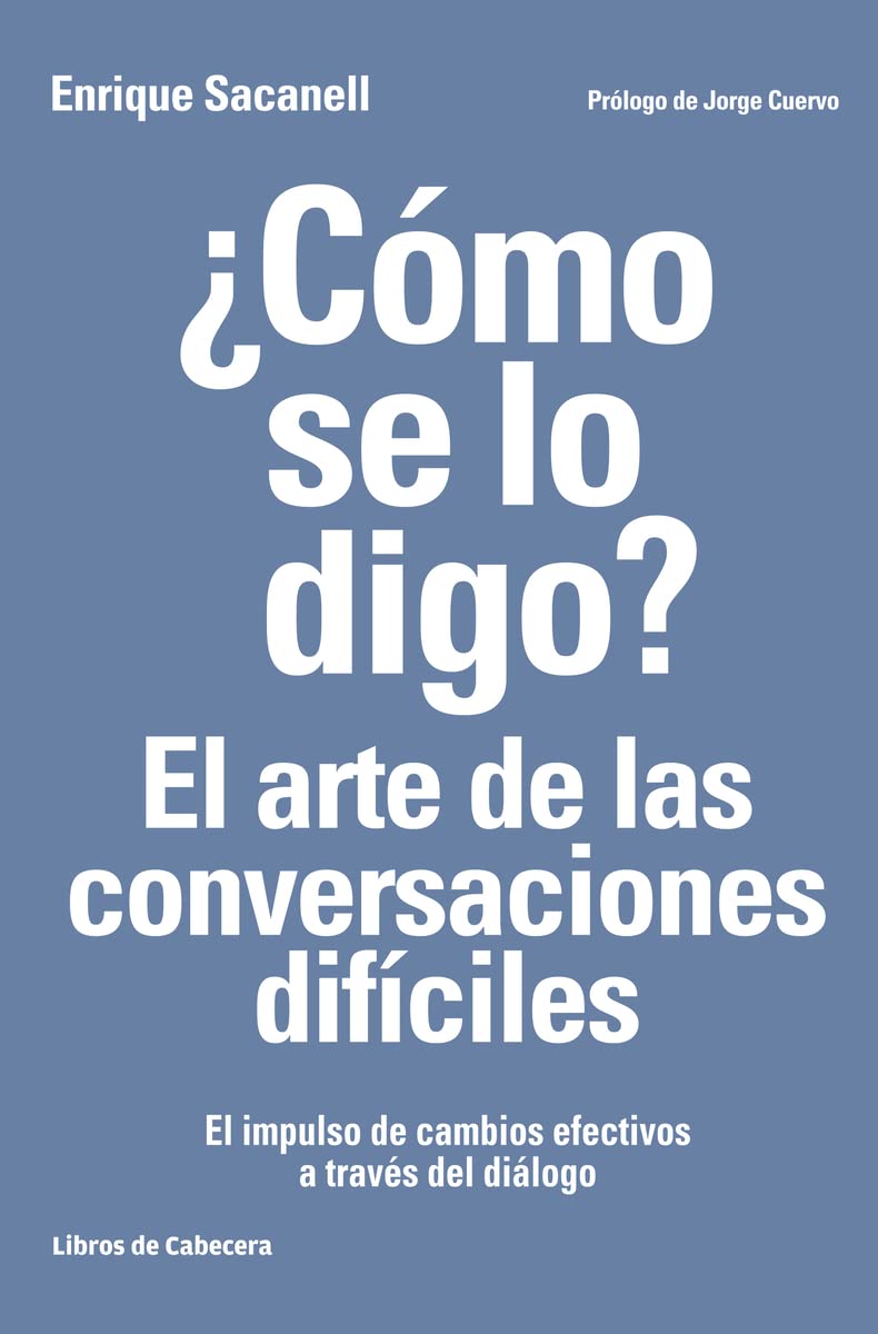 Cómo Se Lo Digo El Arte De Las Conversaciones Difíciles: El impulso de cambios efectivos a través del diálogo (Temáticos recursos humanos)