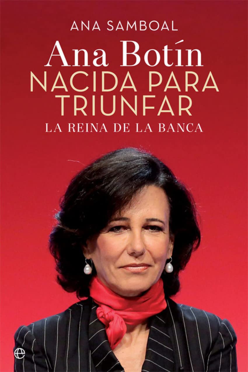 Ana Botín : nacida para triunfar : la reina de la banca