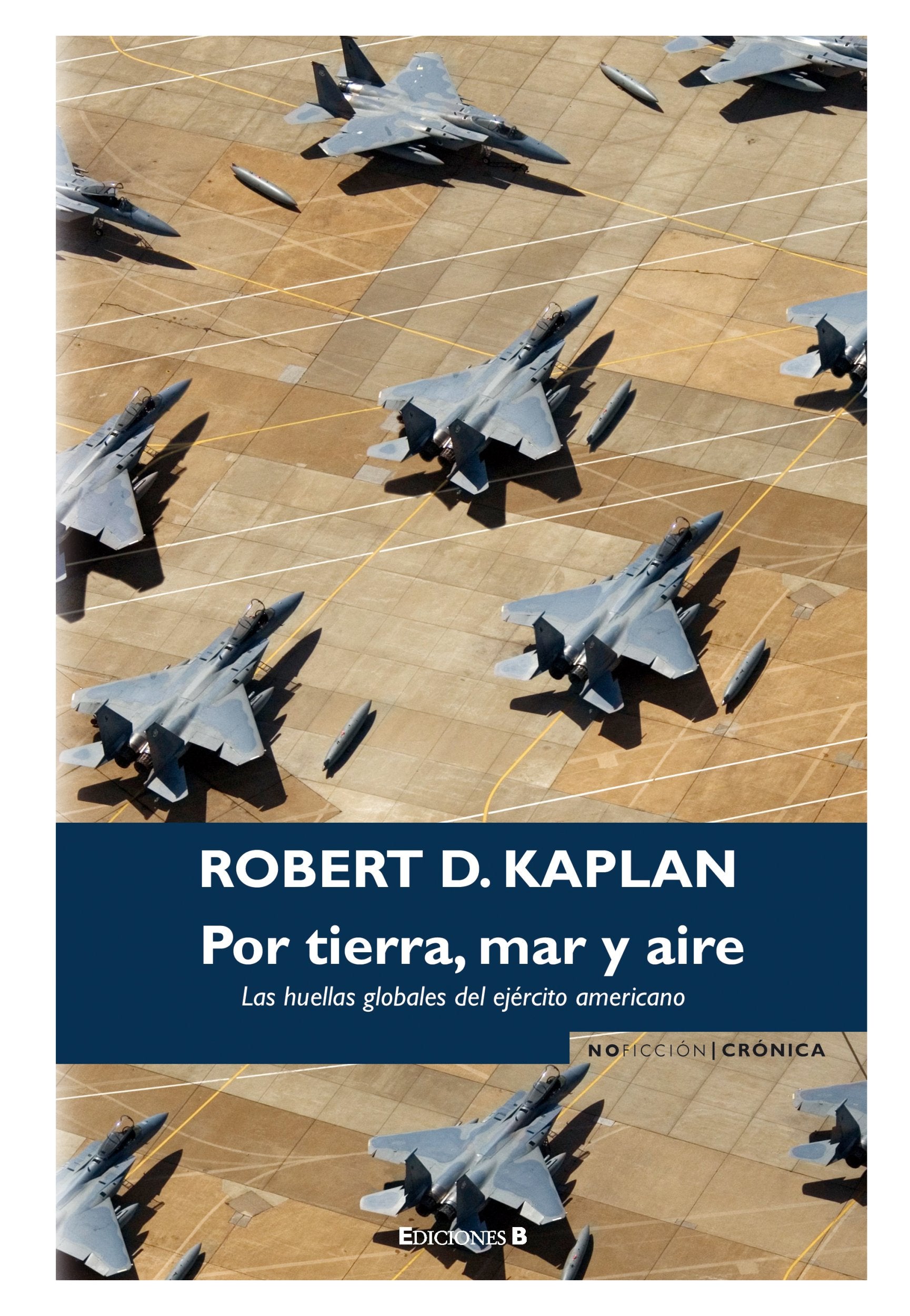 POR TIERRA, MAR Y AIRE: LAS HUELLAS GLOBALES DEL EJERCITO AMERICANO: 00000 (NoFicción/Crónica)