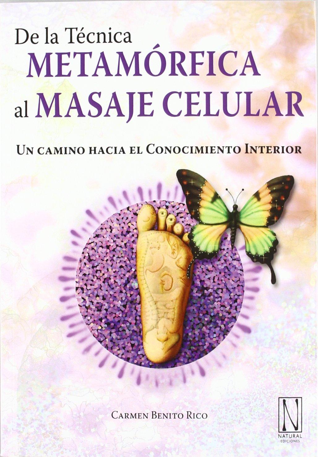 De La Técnica Metamórfica Al Masaje Celular: Un camino hacia el Conocimiento Interior (TERAPIA MANUAL)