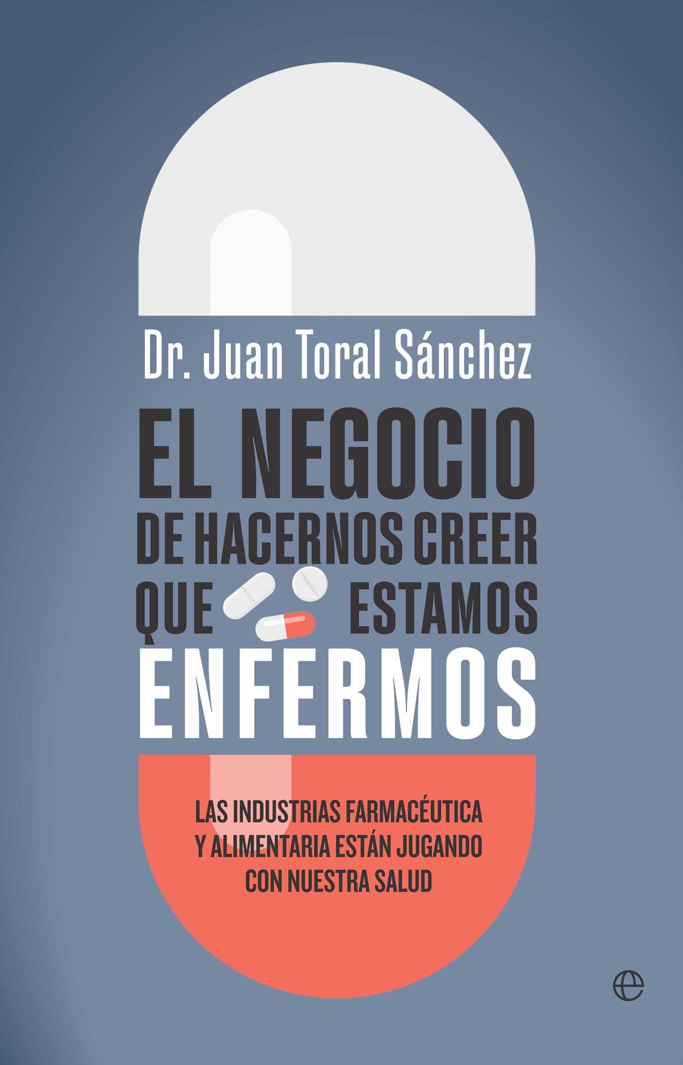 El negocio de hacernos creer que estamos enfermos: Las industrias farmacéutica y alimentaria están jugando con nuestra salud (PSICOLOGIA Y SALUD)
