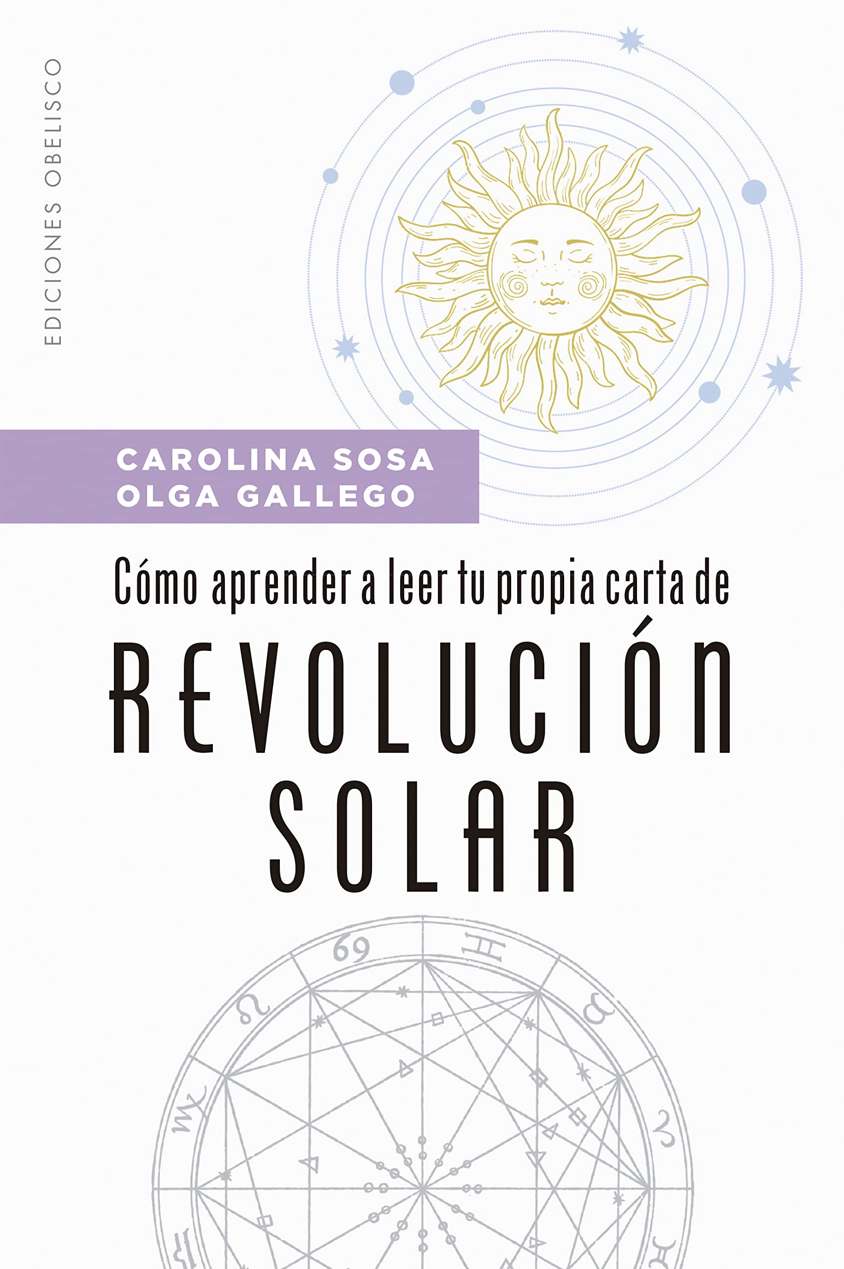 Cómo aprender a leer tu propia carta de revolución solar (Astrología): Descubre Que Acontecimientos Te Sucederan a Lo Largo De Un Ano Y Como Aprovechar Las Mejores Energias Astrales