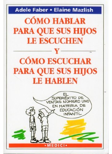 COMO HABLAR PARA QUE HIJOS ESCUCHEN: HIW TALK KIDS LISTEN (NIÑOS Y ADOLESCENTES)