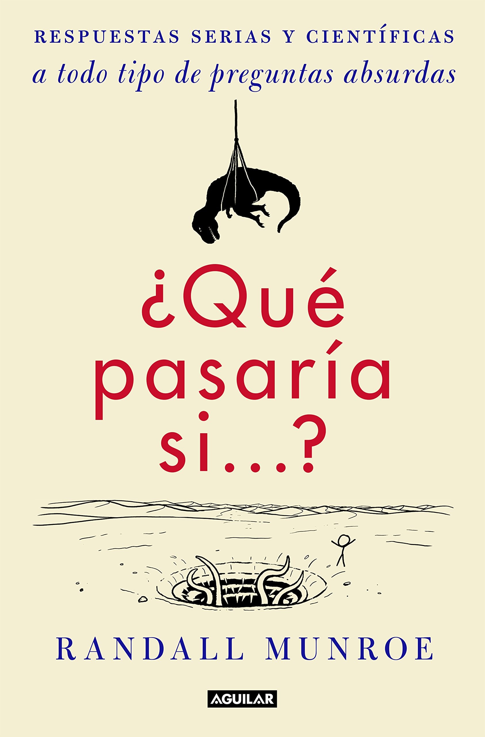 ¿Qué pasaría si...?: Respuestas serias y científicas a todo tipo de preguntas absurdas (Divulgación)