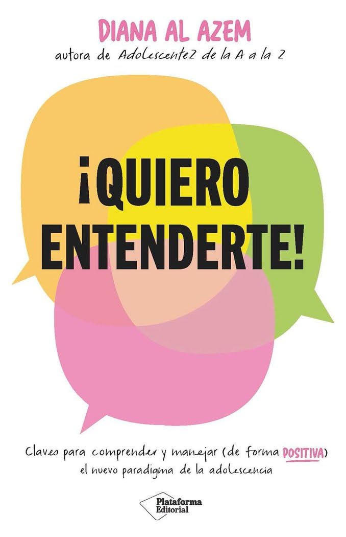 ¡Quiero entenderte!: Claves para comprender y manejar (de forma positiva) el nuevo paradigma de la adolescencia (ACTUAL)