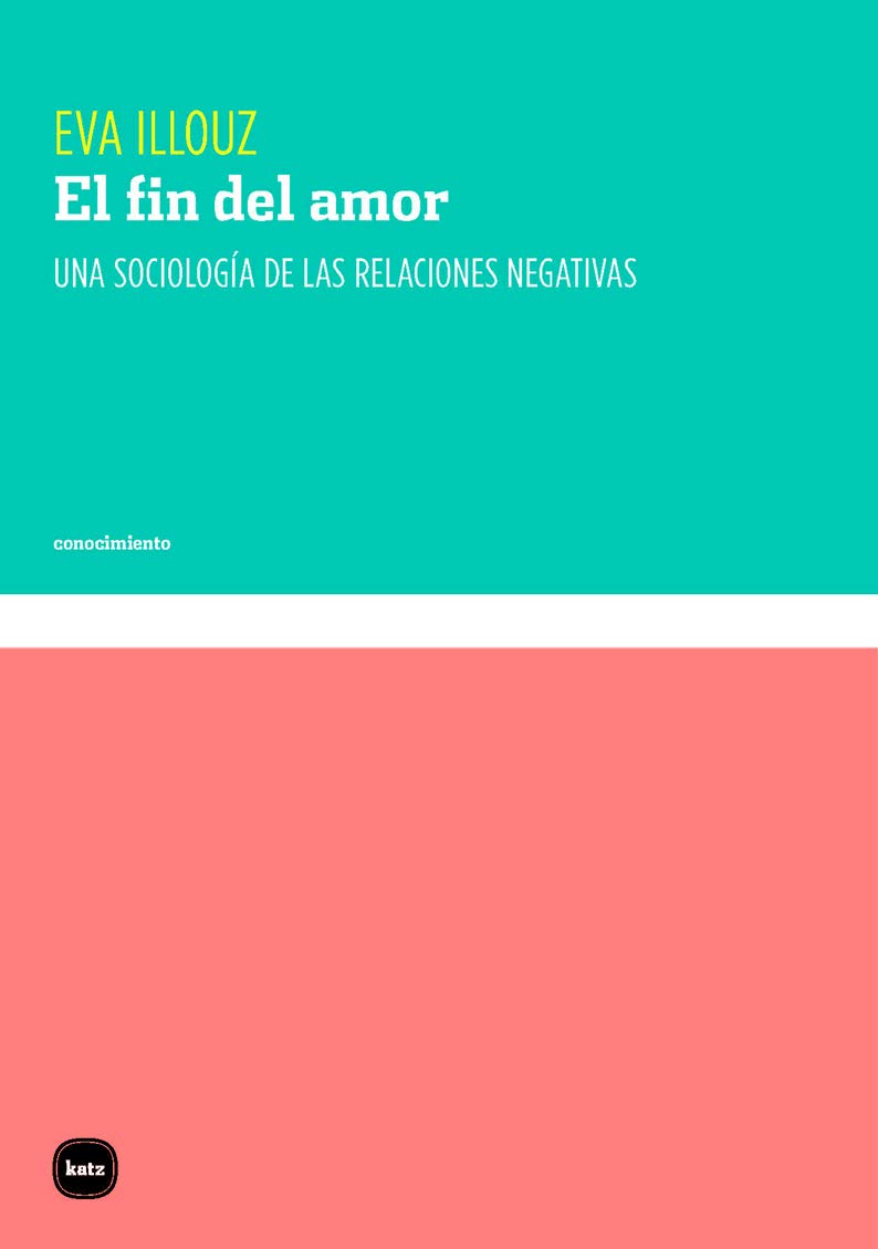 El fin del amor: Una sociología de las relaciones negativas: 3104 (conocimiento)