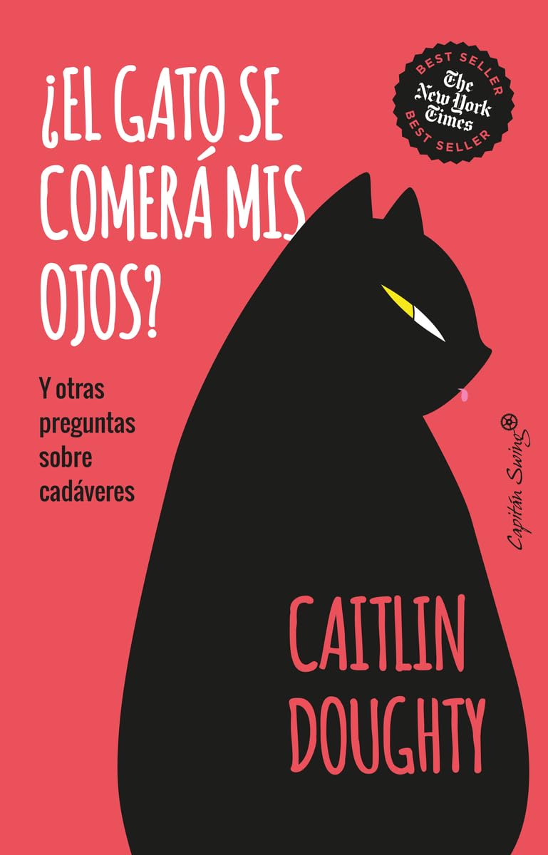 ¿El gato se comerá mis ojos?: Y otras preguntas sobre cadáveres (Ensayo)