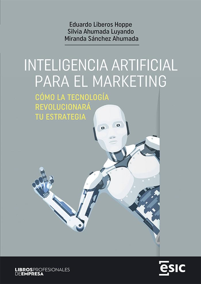 INTELIGENCIA ARTIFICIAL PARA EL MARKETING: Cómo la tecnología revolucionará tu estrategia (Libros profesionales de empresa)