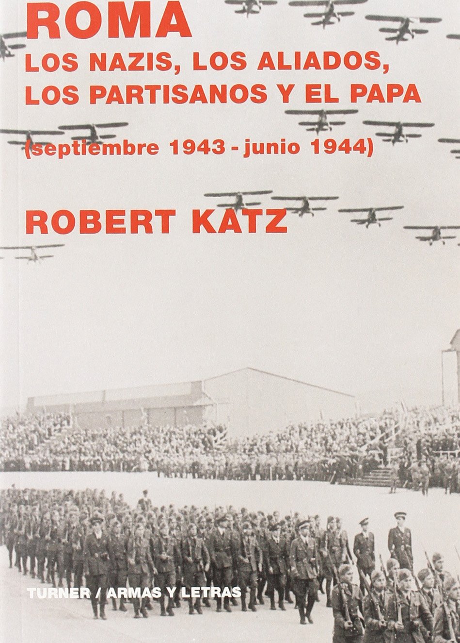 La batalla de Roma: Los nazis, los aliados, los partisanos y el papa (Armas y Letras)