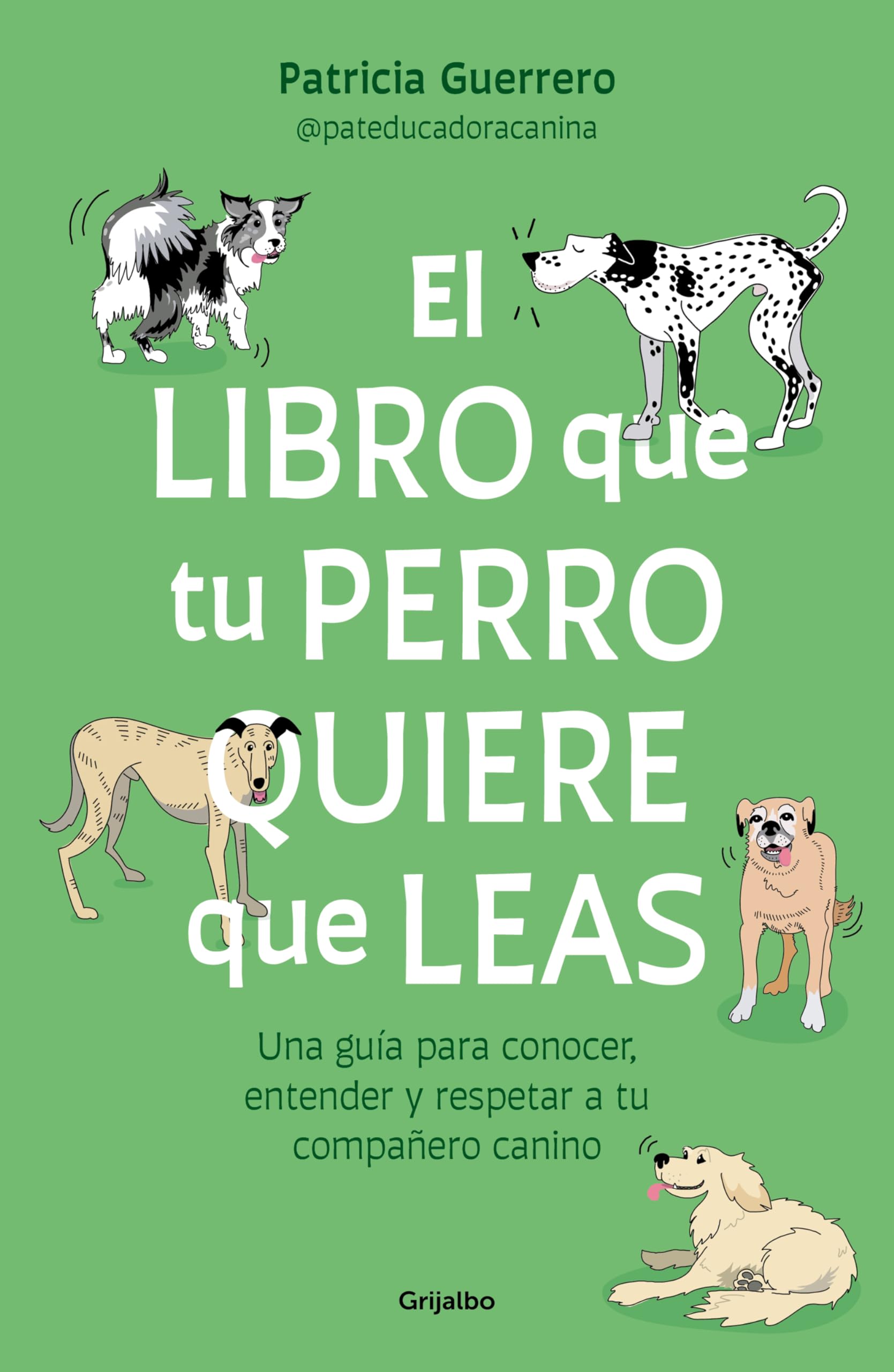 El libro que tu perro quiere que leas: Una guía para conocer, entender y respetar a tu compañero canino (Estilo de vida)