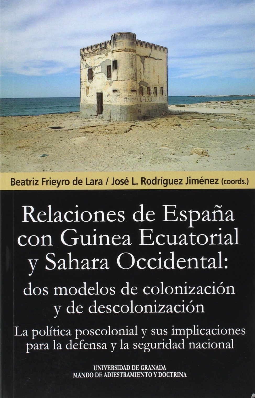 LAS RELACIONES DE ESPAÑA CON GUINEA ECUATORIAL Y SAHARA OCCIDENTAL: DOS MODELOS DE COLONIZACIÓN Y DE DESCOLONIZACIÓN: La política poscolonial y sus ... seguridad nacional. (Biblioteca de Tendilla)