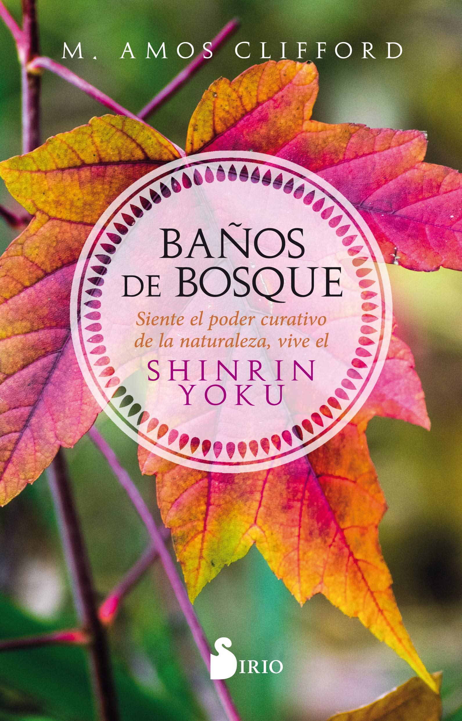Baños de bosque: Siente el poder curativo de la naturaleza, vive el Shinrin Yoku (NARRATIVA)