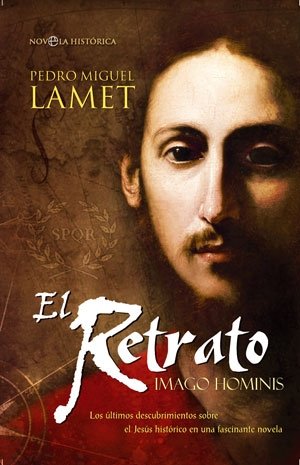 El retrato : Imago Hominis : los últimos descubrimientos sobre el Jesús histórico en una fascinante novela