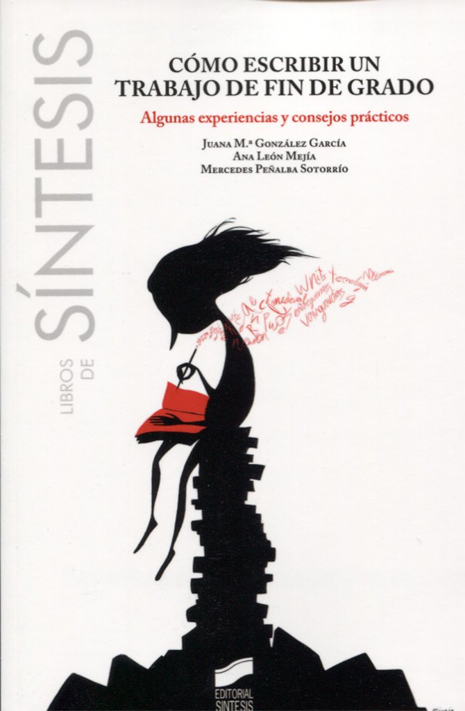 Cómo escribir un trabajo de fin de grado: 11 (Libros de Síntesis)