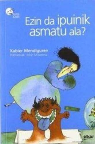 Ezin da ipuinik asmatu ala?: 17 (Xaguxar)