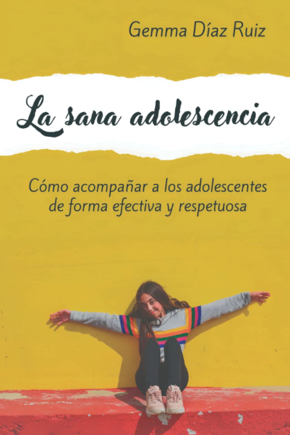 La sana adolescencia: Cómo acompañar a los adolescentes de forma efectiva y respetuosa