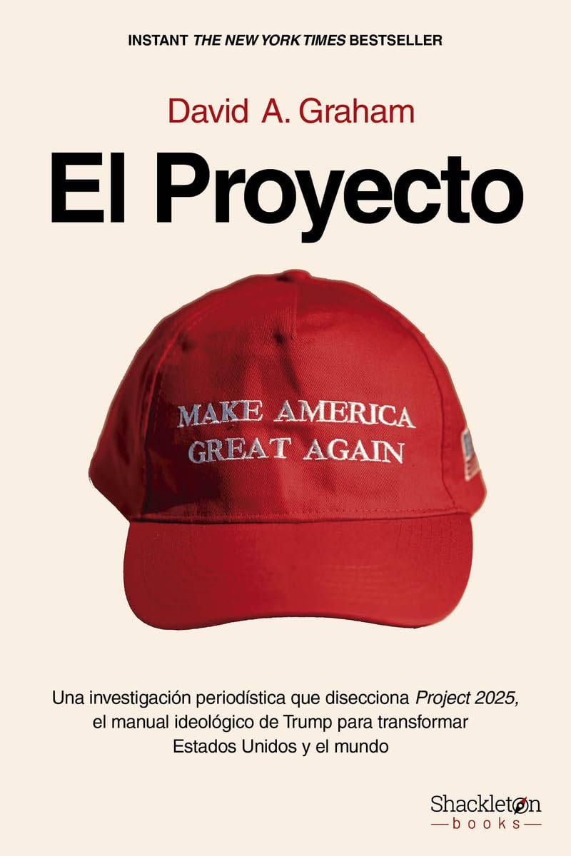 El proyecto: Una investigación periodística que disecciona Project 2025, el manual ideológico de Trump para transformar Estados Unidos y el mundo. (Shackleton Books)