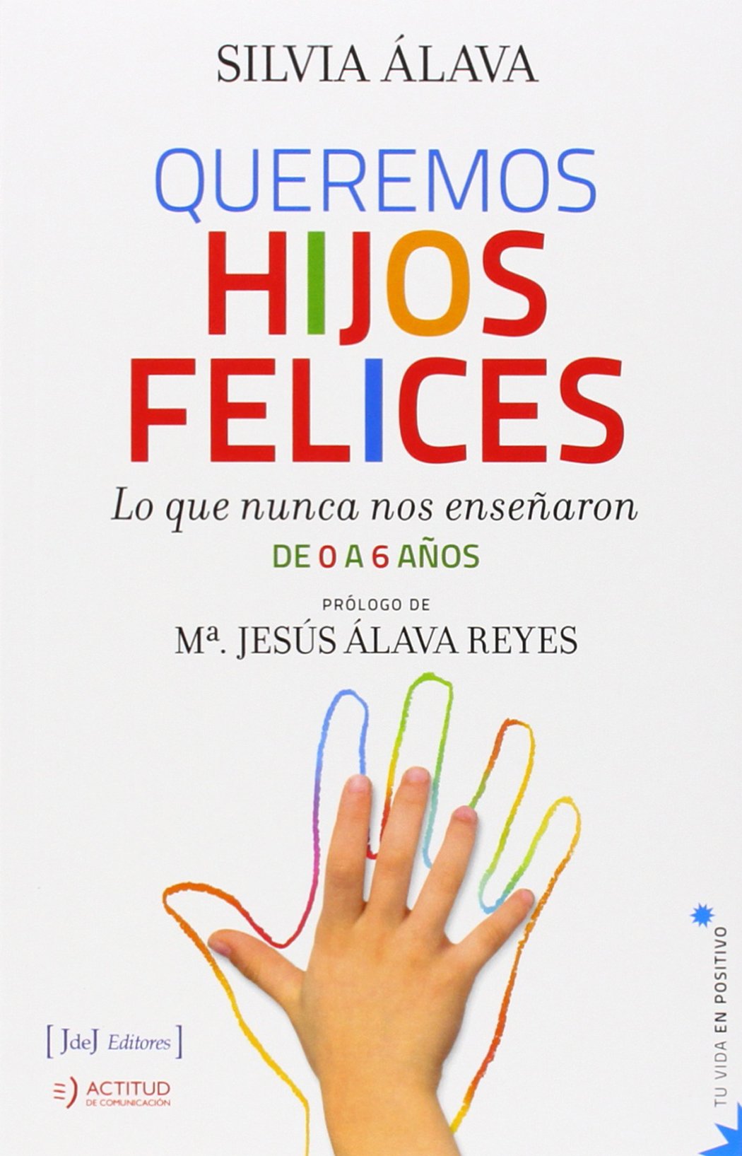 Queremos hijos felices : lo que nunca nos enseñaron : de 0 a 6 años