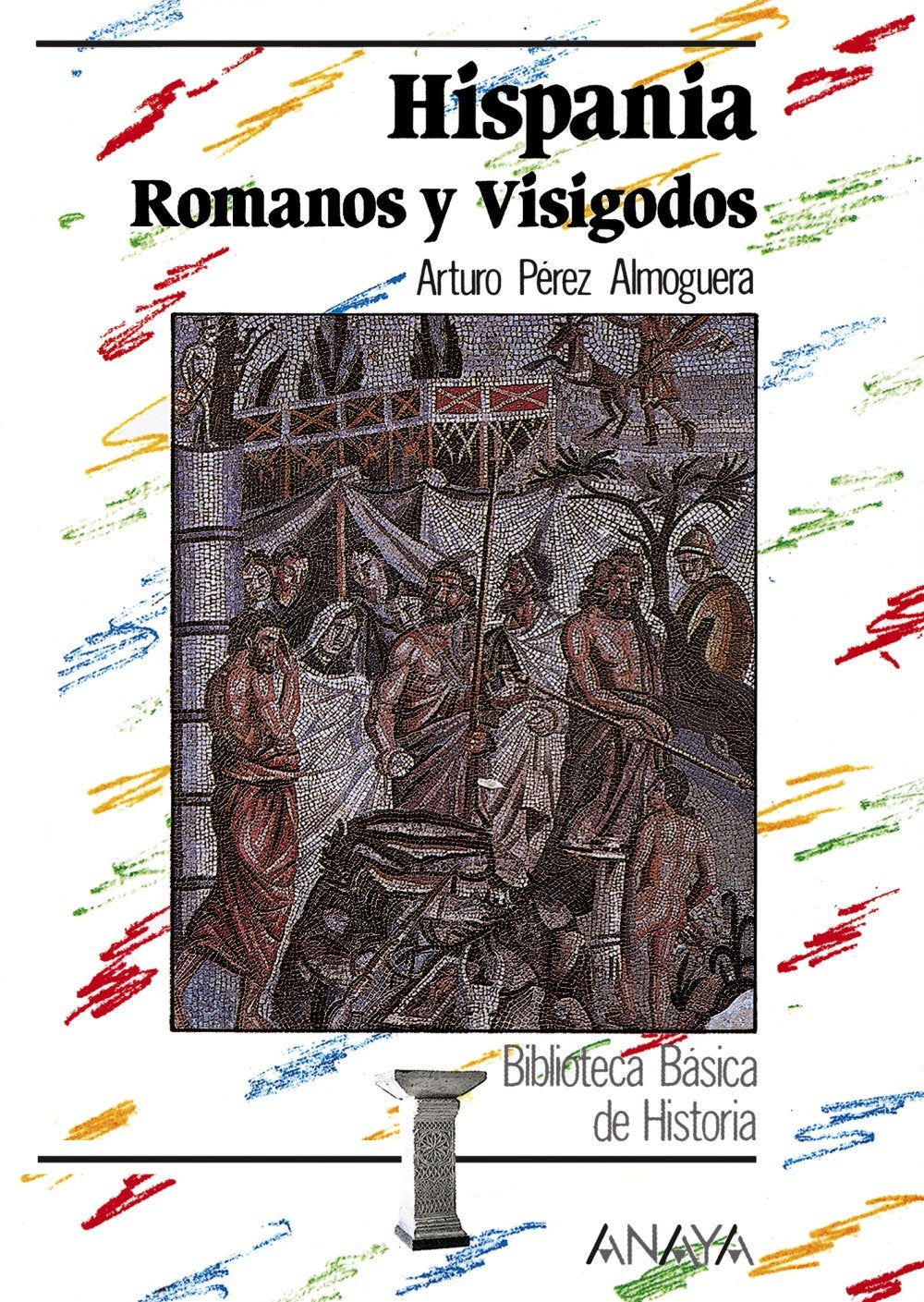 Hispania: romanos y visigodos (Historia Y Literatura - Biblioteca Básica De Historia)