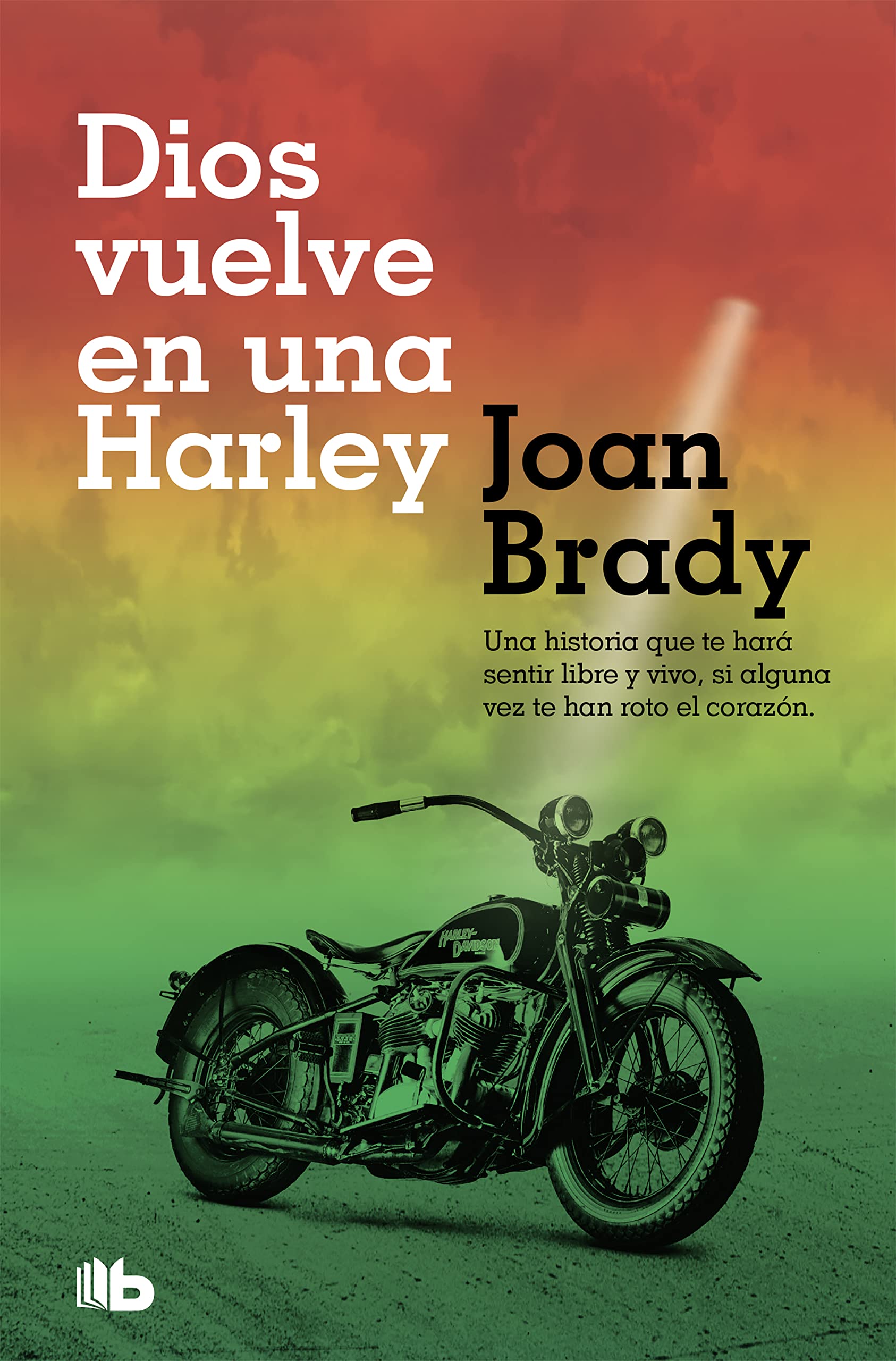 Dios vuelve en una Harley: Una historia que te hará sentir libre y vivo, si alguna vez te han roto el corazón. (Ficción)
