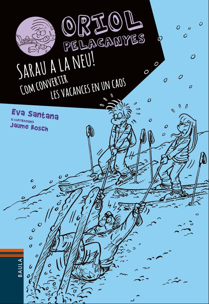Sarau a la neu!. Com convertir les vacances en un caos: 7 (Oriol Pelacanyes)