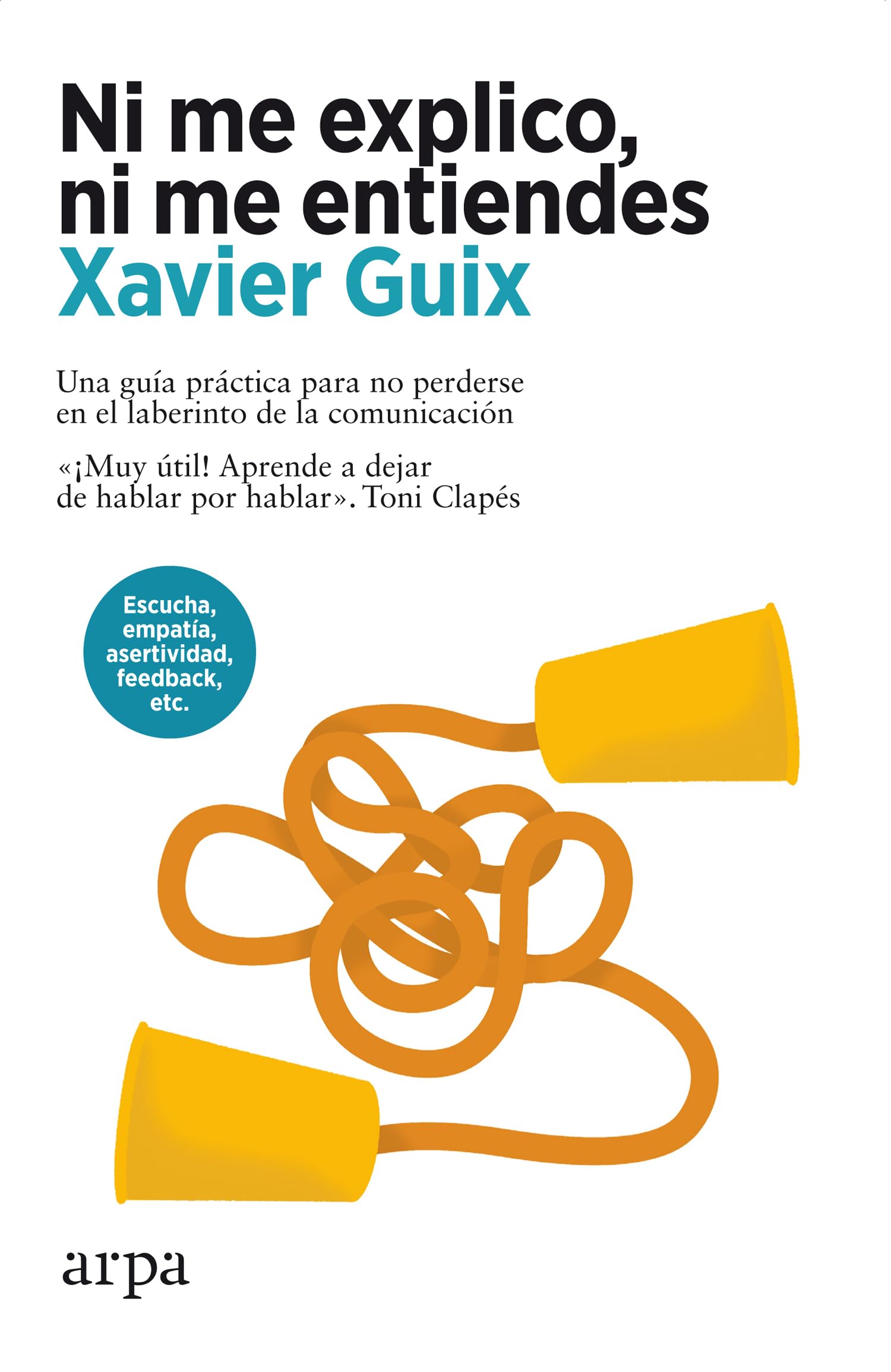 Ni me explico, ni me entiendes: Una guía práctica para no perderse en el laberinto de la comunicación (Psicología)