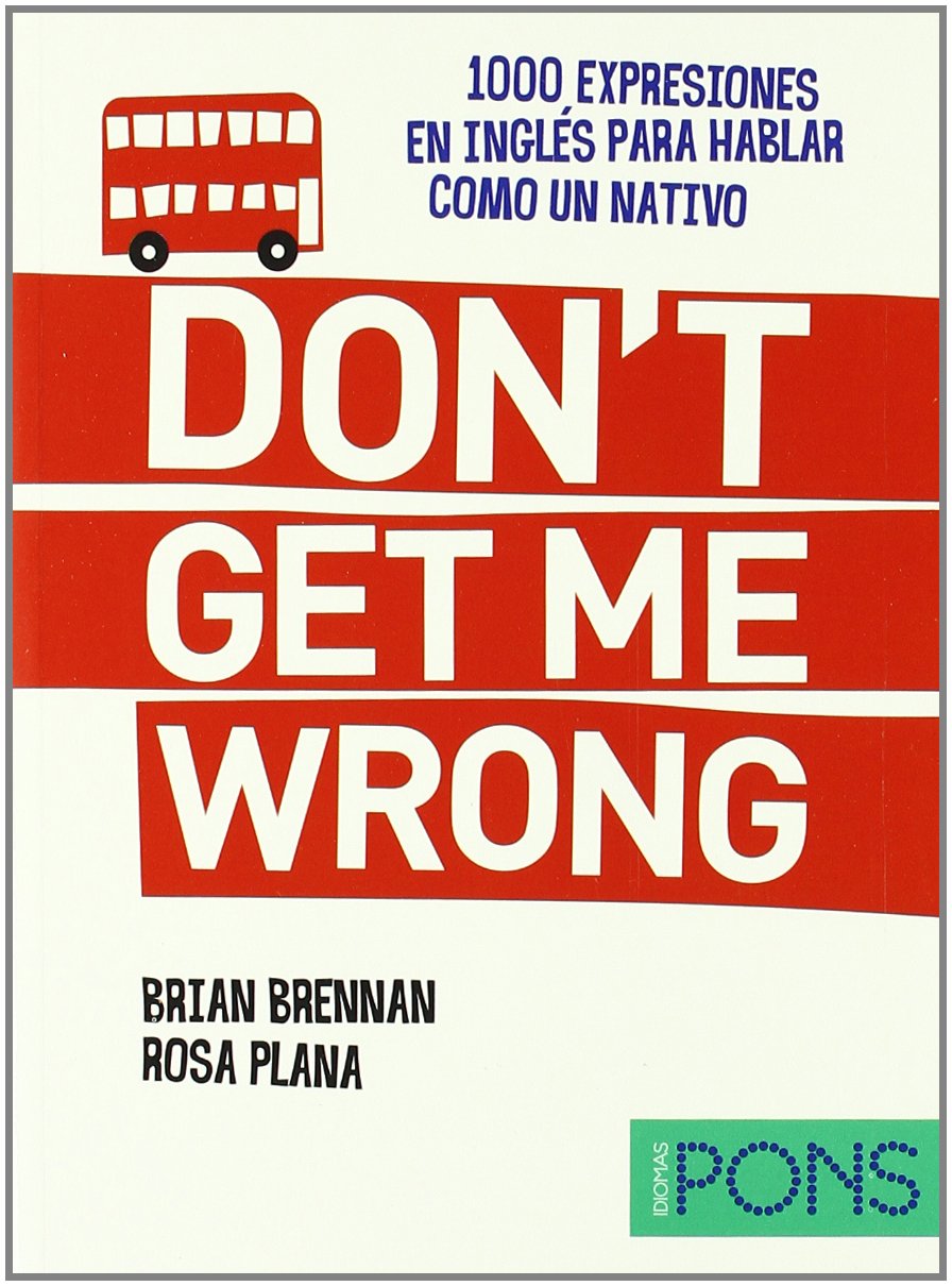 Don't get me wrong (1000 expresiones para hablar como un nativo)