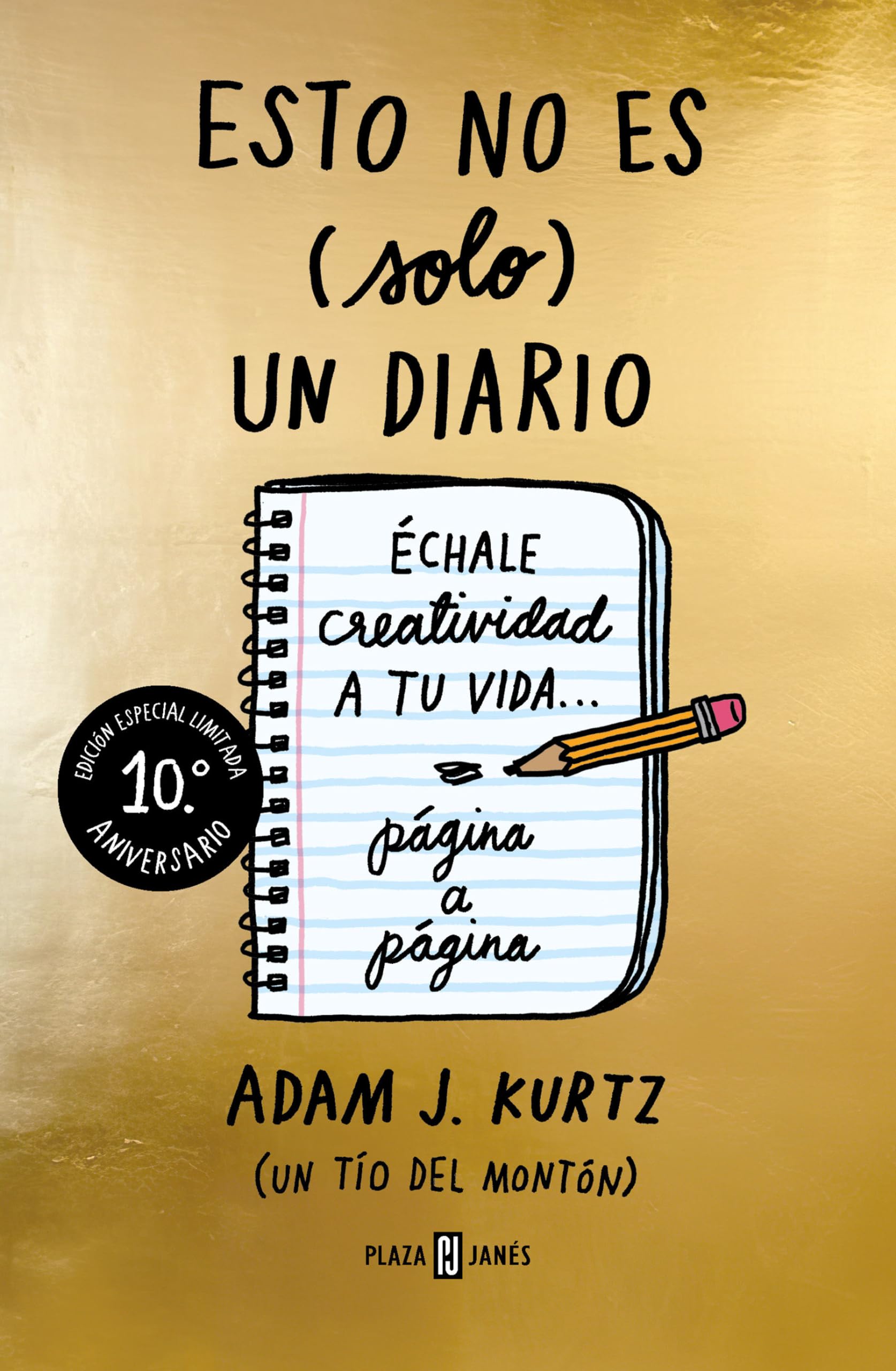 Esto no es (solo) un diario (edición 10.º aniversario): Échale creatividad a tu vida... página a página (Obras diversas)