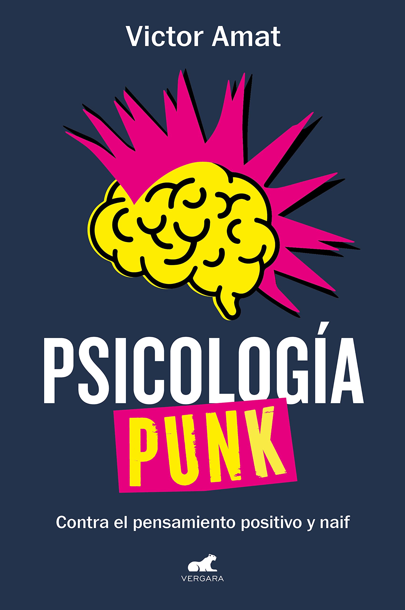 Psicología punk: Contra el pensamiento positivo y naif (Vergara)