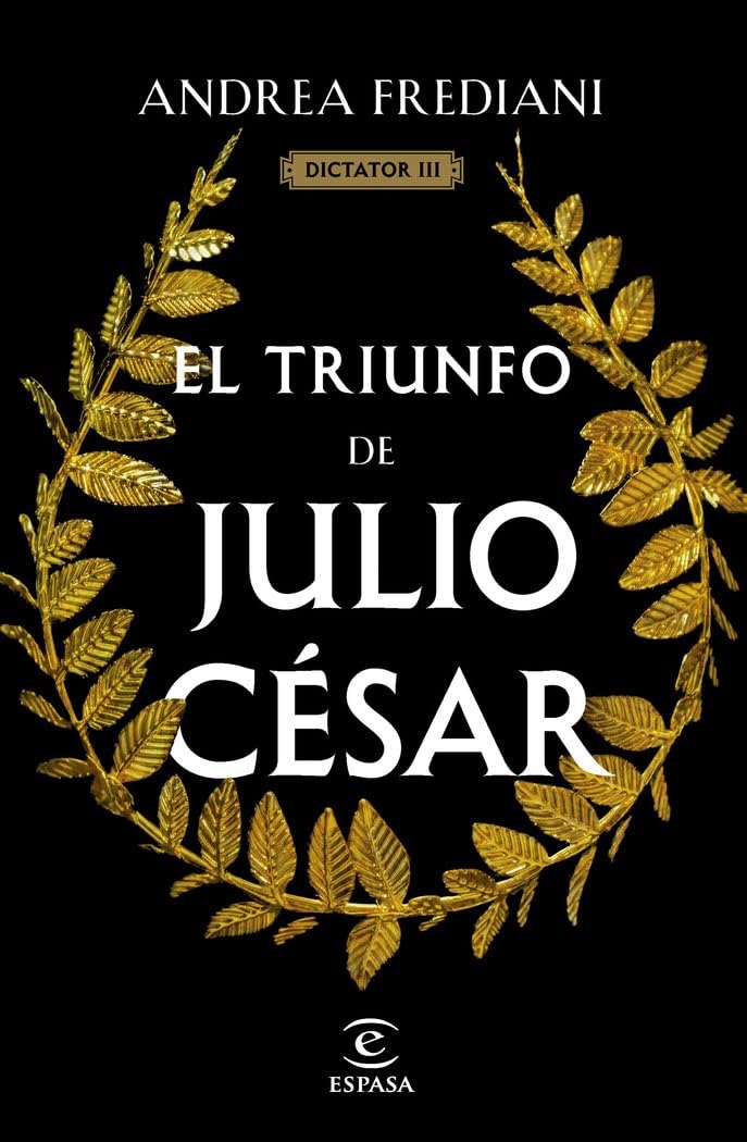 El triunfo de Julio César (Serie Dictator 3) (Espasa Narrativa)