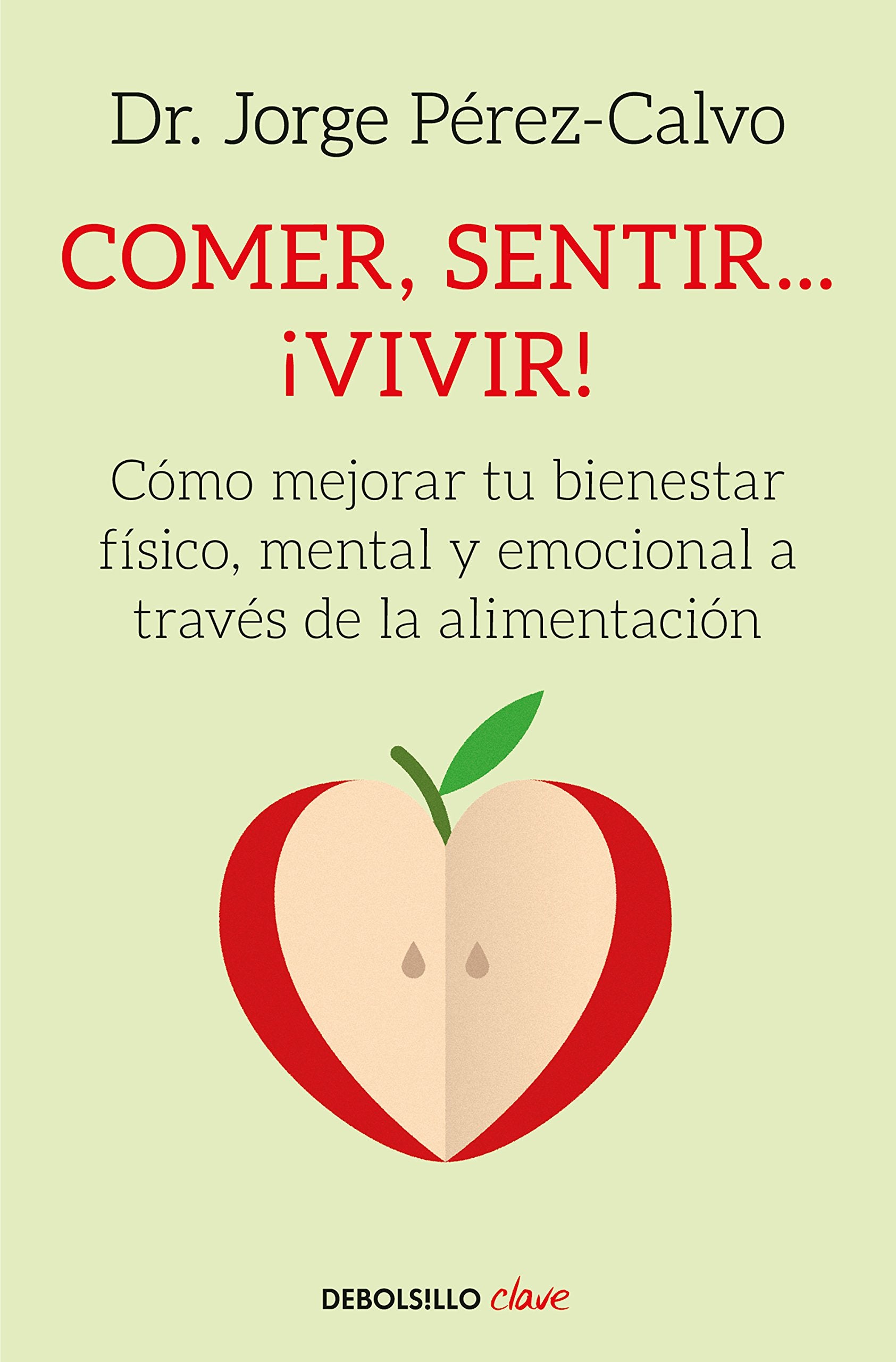 Comer, sentir... ¡vivir!: Cómo mejorar tu bienestar físico, mental y emocional a través de la alimentación (Best Seller | No Ficción)