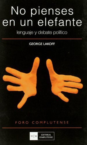 No pienses en un elefante. Lenguaje y debate político (Foro complutense)