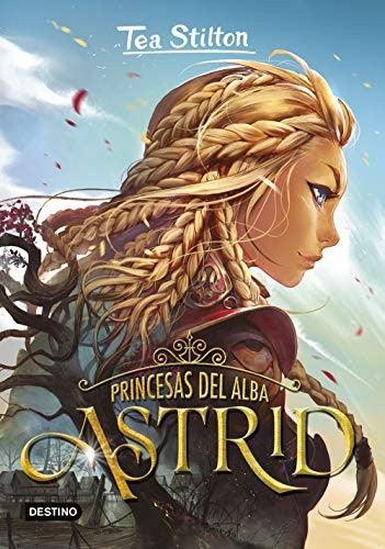 Princesas del alba. Astrid: 1 (Tea Stilton)