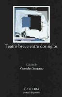 Teatro breve entre dos Siglos / Brief Theatre between Two Centuries