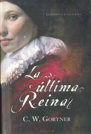 LA ULTIMA REINA: LA HISTORIA DE JUANA LA LOCA: 00000