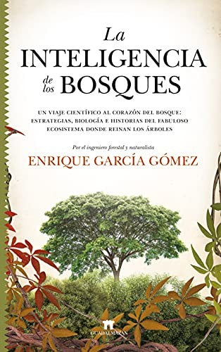 La inteligencia de los bosques: Un viaje científico al corazón del bosque: estrategias, biología e historias del fabuloso ecosistema donde reinan los árboles (Divulgación Científica)