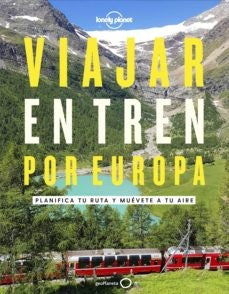 Viajar en tren por Europa: Planifica tu ruta y muévete a tu aire (Viaje y aventura)