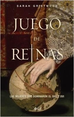 Juego de reinas: Las mujeres que dominaron el siglo XVI (Ariel)